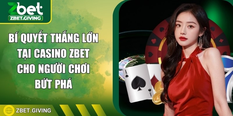 bi-quyet-thang-lon-tai-casino-zbet-anh-dai-dien